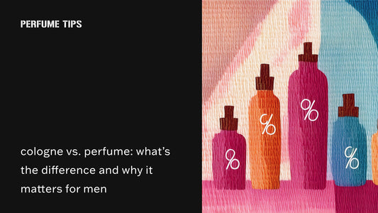 COLOGNE VS. PERFUME: WHAT’S THE DIFFERENCE AND WHY IT MATTERS FOR MEN