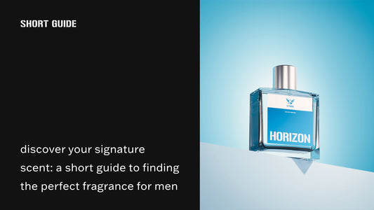 DISCOVER YOUR SIGNATURE SCENT: A SHORT GUIDE TO FINDING THE PERFECT FRAGRANCE FOR MEN